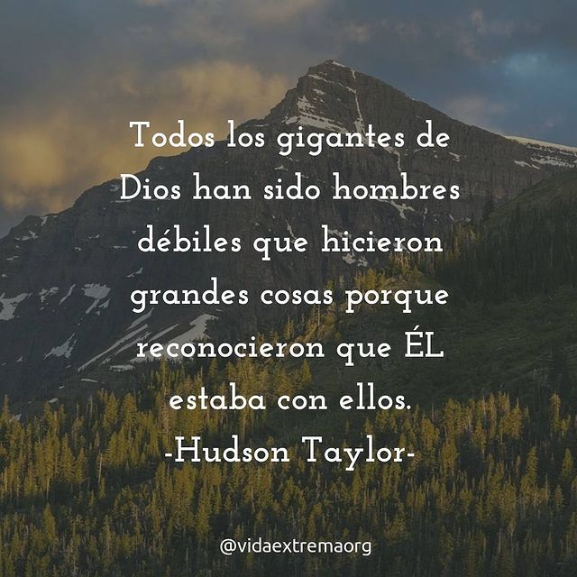 Todos los gigantes de Dios han sido hombres débiles - Hudson Taylor