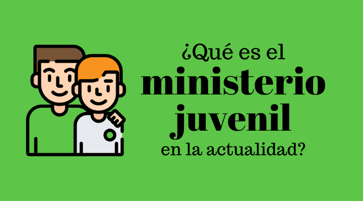 ¿Qué es el ministerio juvenil?